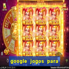 google jogos para ganhar dinheiro